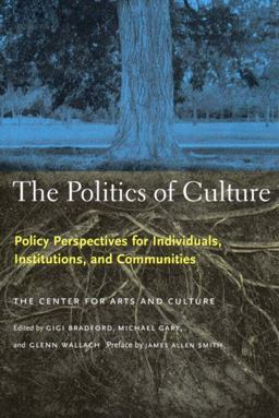 Politics of Culture Policy Perspectives for Individuals, Institutions, and Communities  9781565845725 Front Cover