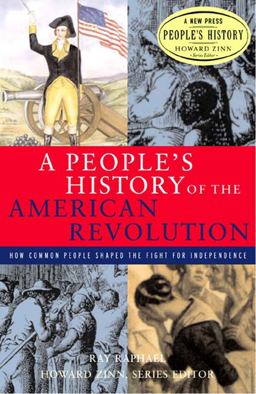 People's History of the American Revolution How Common People Shaped the Fight for Independence  9781565846531 Front Cover