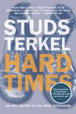Hard Times An Oral History of the Great Depression  9781565846562 Front Cover