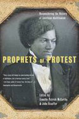 Prophets of Protest Reconsidering the History of American Abolitionism  9781565848801 Front Cover