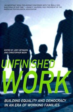 Unfinished Work Building Equality and Democracy in an Era of Working Families  9781565849228 Front Cover