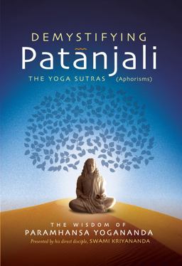 Demystifying Patanjali: the Yoga Sutras The Wisdom of Paramhansa Yogananda As Presented by His Direct Disciple, Swami Kriyananda  9781565892736 Front Cover