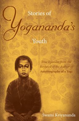 Stories of Yogananda's Youth True Episodes from the Boyhood of the Author of Autobiography of a Yogi  9781565893177 Front Cover