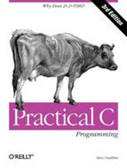 Practical C Programming Why Does 2+2 = 5986? 3rd 9781565923065 Front Cover