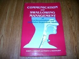 Communication and Swallowing Management of Tracheostomized and Ventilator-Dependent Adults 1st 1995 9781565933477 Front Cover