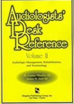 Audiologists' Desk Reference Audiolologic Management, Rehabilitation and Terminology  9781565937116 Front Cover
