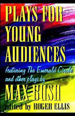 Plays for Young Audiences by Max Bush Plays for Young Audiences by Max Bush