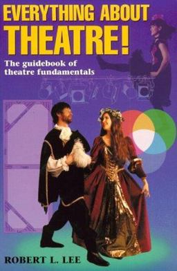 Everything about Theatre! The Guidebook of Theatre Fundamentals  9781566080194 Front Cover