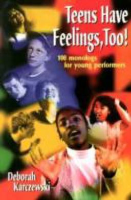 Teens Have Feelings, Too! 100 Monologs for Young Performers  9781566080569 Front Cover