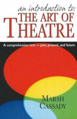 Introduction to - The Art of Theatre A Comprehensive Text -- Past, Present and Future  9781566081177 Front Cover