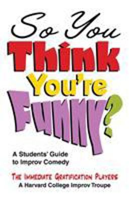So You Think You're Funny? A Student's Guide to Improv Comedy  9781566081733 Front Cover