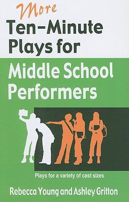 More Ten-Minute Plays for Middle School Performers Plays for a Variety of Cast Sizes  9781566081757 Front Cover