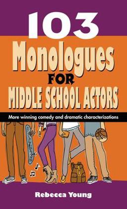 103 Monologues for Middle School Actors