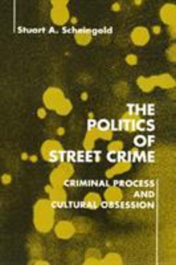 Politics of Street Crime Criminal Process and Cultural Obsession  9781566390248 Front Cover