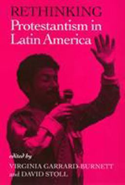 Rethinking Protestantism in Latin America Rethinking Protestantism in Latin America
