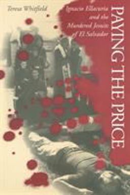 Paying the Price Ignacio Ellacuria and the Murdered Jesuits of el Salvador  9781566392532 Front Cover
