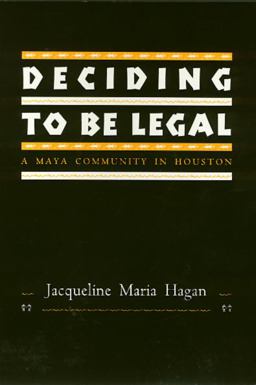 Deciding to Be Legal A Maya Community in Houston  9781566392570 Front Cover