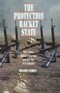 Protection Racket State Elite Politics, Military Extortion, and Civil War in el Salvador  9781566393928 Front Cover