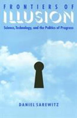 Frontiers of Illusion Science, Technology, and the Politics of Progress  9781566394161 Front Cover