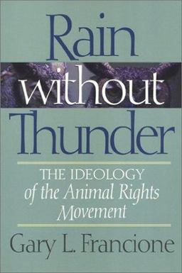 Rain Without Thunder The Ideology of the Animal Rights Movement  9781566394611 Front Cover