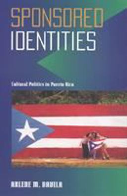 Sponsored Identities Cultural Politics in Puerto Rico  9781566395496 Front Cover