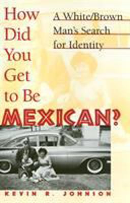 How Did You Get to Be Mexican? A White/Brown Man's Search for Identity  9781566396516 Front Cover