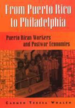 From Puerto Rico to Philadelphia Puerto Rican Workers and Postwar Economies  9781566398367 Front Cover