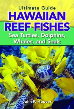 Ultimate Guide to Hawaiian Reef Fishes Sea Turtles, Dolphins, Whales, and Seals  9781566478878 Front Cover