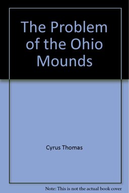 The Problem of the Ohio Mounds The Problem of the Ohio Mounds