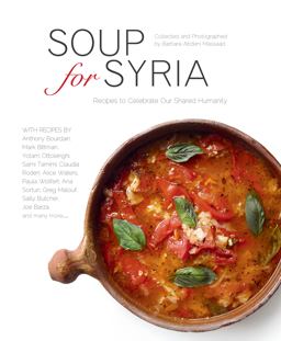 Soup for Syria Recipes to Celebrate Our Shared Humanity  9781566560894 Front Cover