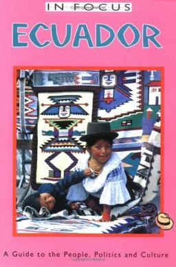 Ecuador in Focus : A Guide to the People, Politics and Culture 1st 9781566562621 Front Cover