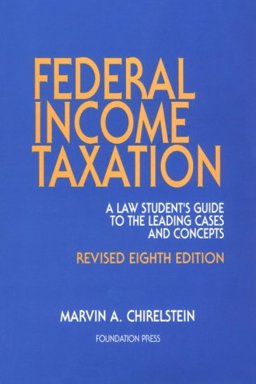 Federal Income Taxation : A Law Students Guide to the Leading Cases and Concepts 8th 9781566627863 Front Cover