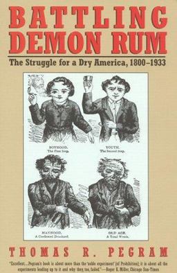 Battling Demon Rum The Struggle for a Dry America, 1800-1933  9781566632096 Front Cover