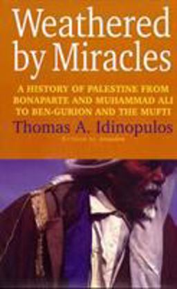 Weathered by Miracles A History of Palestine from Bonaparte and Muhammad Ali to Ben-Gurion and the Mufti  9781566632690 Front Cover