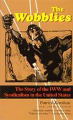 Wobblies The Story of the IWW and Syndicalism in the United States  9781566632737 Front Cover