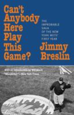 Can't Anybody Here Play This Game? The Improbable Saga of the New York Mets' First Year  9781566634885 Front Cover