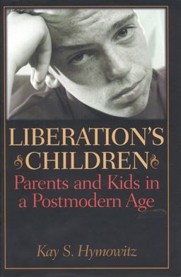 Liberation's Children Parents and Kids in a Postmodern Age  9781566634953 Front Cover
