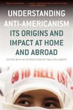 Understanding Anti-Americanism Its Origins and Impact at Home and Abroad  9781566636162 Front Cover