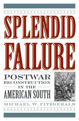 Splendid Failure Postwar Reconstruction in the American South  9781566637398 Front Cover