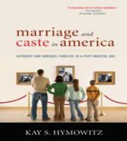 Marriage and Caste in America Seperate and Unequal Families in a Post-Marital Age  9781566637534 Front Cover