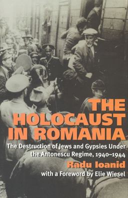 Holocaust in Romania The Destruction of Jews and Gypsies under the Antonescu Regime, 1940-1944  9781566637718 Front Cover