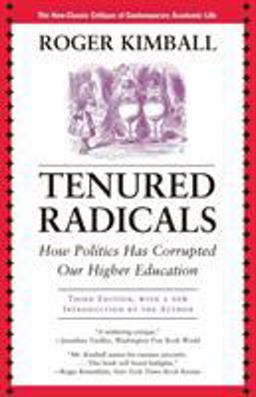 Tenured Radicals How Politics Has Corrupted Our Higher Education 3rd 9781566637961 Front Cover