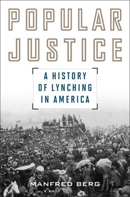 Popular Justice A History of Lynching in America  9781566638029 Front Cover