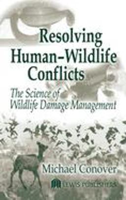 Resolving Human-Wildlife Conflicts The Science of Wildlife Damage Management  9781566705387 Front Cover