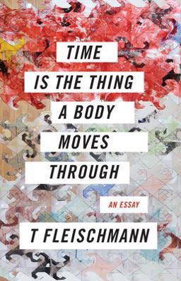 Time Is the Thing a Body Moves Through  9781566895477 Front Cover