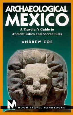 Archaeological Mexico A Traveler's Guide to Ancient Cities and Sacred Sites  9781566911054 Front Cover