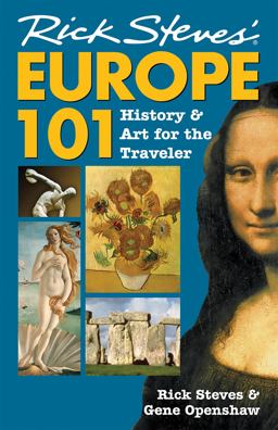 Rick Steves' Europe 101 History and Art for the Traveler 7th 9781566915168 Front Cover