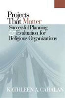 Projects That Matter Successful Planning and Evaluation for Religious Organizations  9781566992763 Front Cover