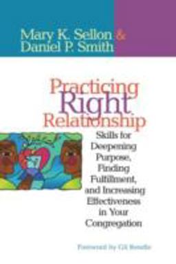 Practicing Right Relationship Skills for Deepening Purpose, Finding Fulfillment, and Increasing Effectiveness in Your Congregation  9781566993142 Front Cover