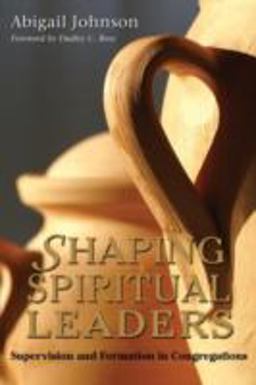 Shaping Spiritual Leaders Supervision and Formation in Congregations  9781566993500 Front Cover